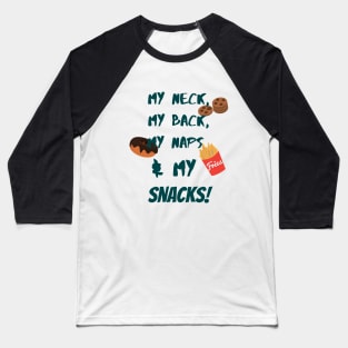 My neck, my back, my naps and my snacks. Baseball T-Shirt